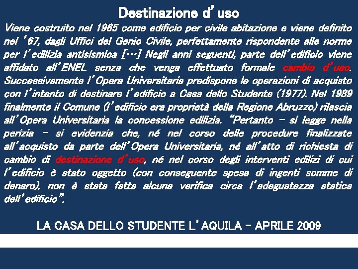 Destinazione d’uso Viene costruito nel 1965 come edificio per civile abitazione e viene definito Destinazione d’uso Viene costruito nel 1965 come edificio per civile abitazione e viene definito