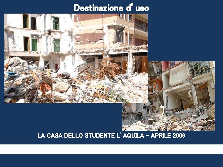 Destinazione d’uso LA CASA DELLO STUDENTE L’AQUILA – APRILE 2009 Destinazione d’uso LA CASA DELLO STUDENTE L’AQUILA – APRILE 2009