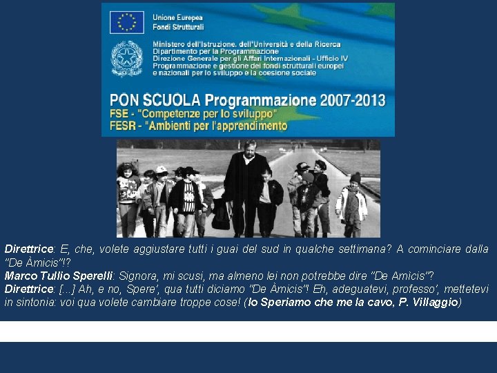 Direttrice: E, che, volete aggiustare tutti i guai del sud in qualche settimana? A Direttrice: E, che, volete aggiustare tutti i guai del sud in qualche settimana? A