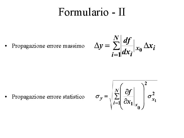 Formulario - II • Propagazione errore massimo • Propagazione errore statistico 