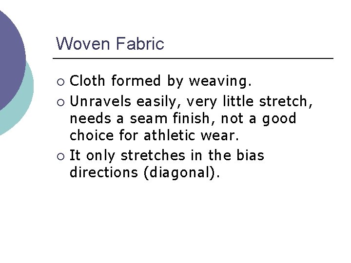 Woven Fabric Cloth formed by weaving. ¡ Unravels easily, very little stretch, needs a