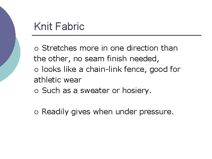 Knit Fabric Stretches more in one direction than the other, no seam finish needed,