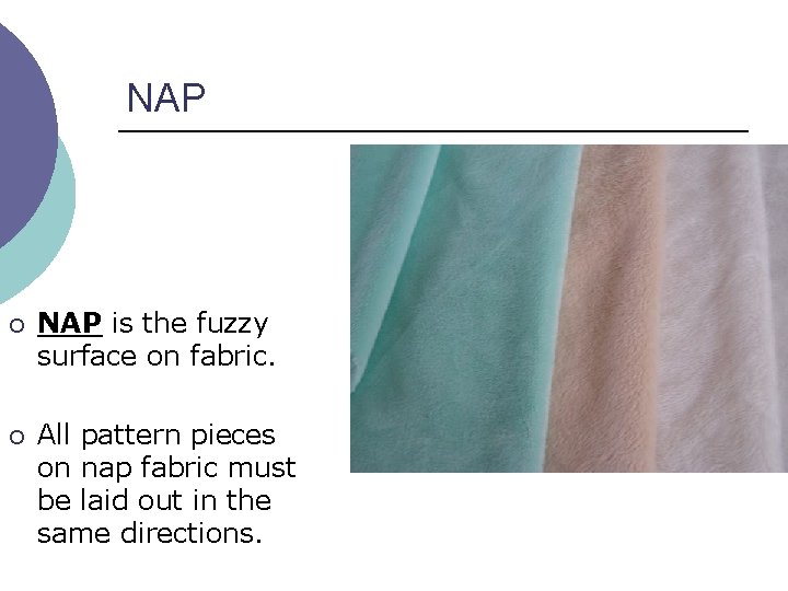 NAP ¡ NAP is the fuzzy surface on fabric. ¡ All pattern pieces on