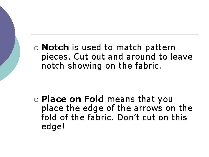 ¡ ¡ Notch is used to match pattern pieces. Cut out and around to