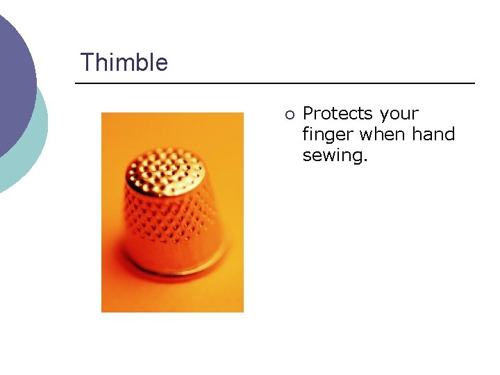 Thimble ¡ Protects your finger when hand sewing. 