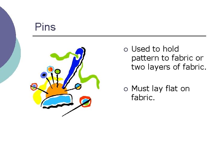 Pins ¡ Used to hold pattern to fabric or two layers of fabric. ¡