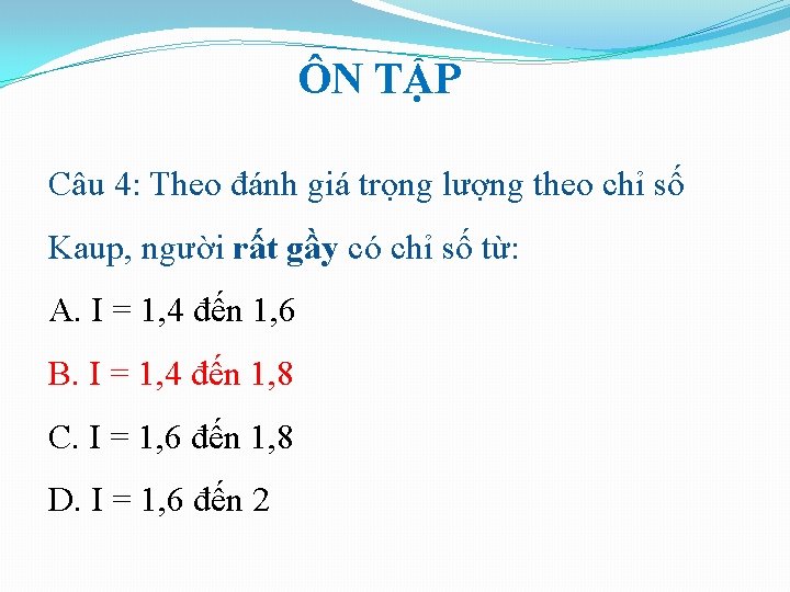 ÔN TẬP Câu 4: Theo đánh giá trọng lượng theo chỉ số Kaup, người ÔN TẬP Câu 4: Theo đánh giá trọng lượng theo chỉ số Kaup, người