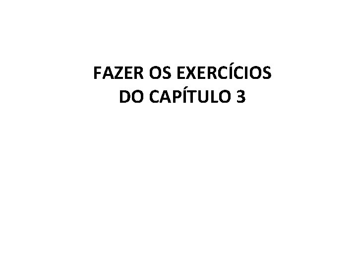 FAZER OS EXERCÍCIOS DO CAPÍTULO 3 