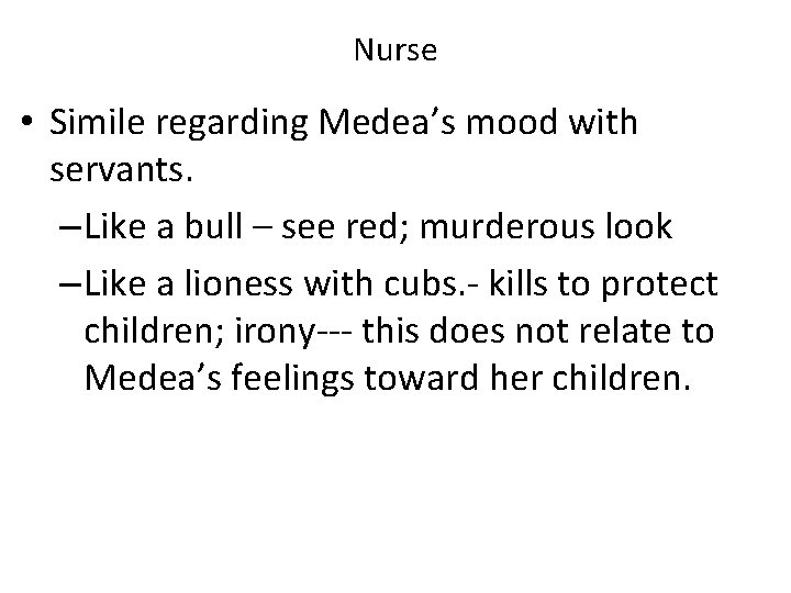 Nurse • Simile regarding Medea’s mood with servants. – Like a bull – see Nurse • Simile regarding Medea’s mood with servants. – Like a bull – see