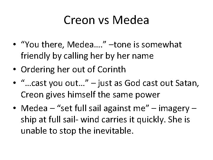 Creon vs Medea • “You there, Medea…. ” –tone is somewhat friendly by calling Creon vs Medea • “You there, Medea…. ” –tone is somewhat friendly by calling