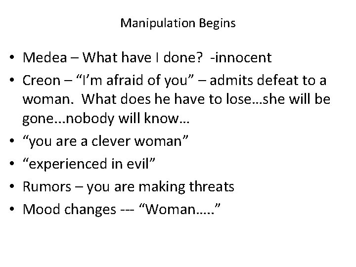 Manipulation Begins • Medea – What have I done? -innocent • Creon – “I’m Manipulation Begins • Medea – What have I done? -innocent • Creon – “I’m