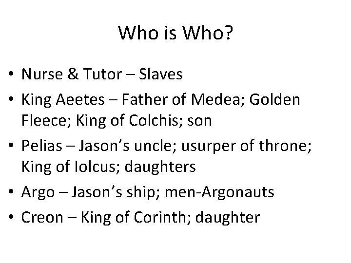 Who is Who? • Nurse & Tutor – Slaves • King Aeetes – Father Who is Who? • Nurse & Tutor – Slaves • King Aeetes – Father