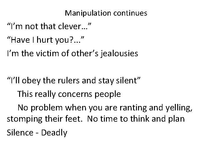 Manipulation continues “I’m not that clever…” “Have I hurt you? . . . ” Manipulation continues “I’m not that clever…” “Have I hurt you? . . . ”