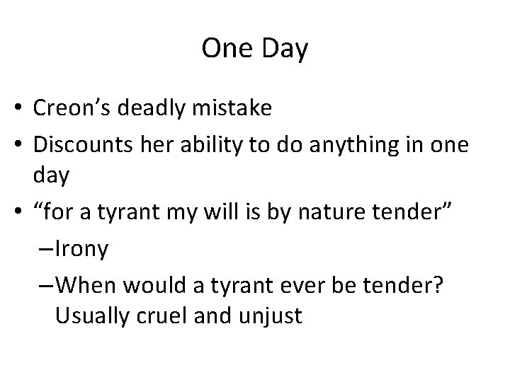 One Day • Creon’s deadly mistake • Discounts her ability to do anything in One Day • Creon’s deadly mistake • Discounts her ability to do anything in