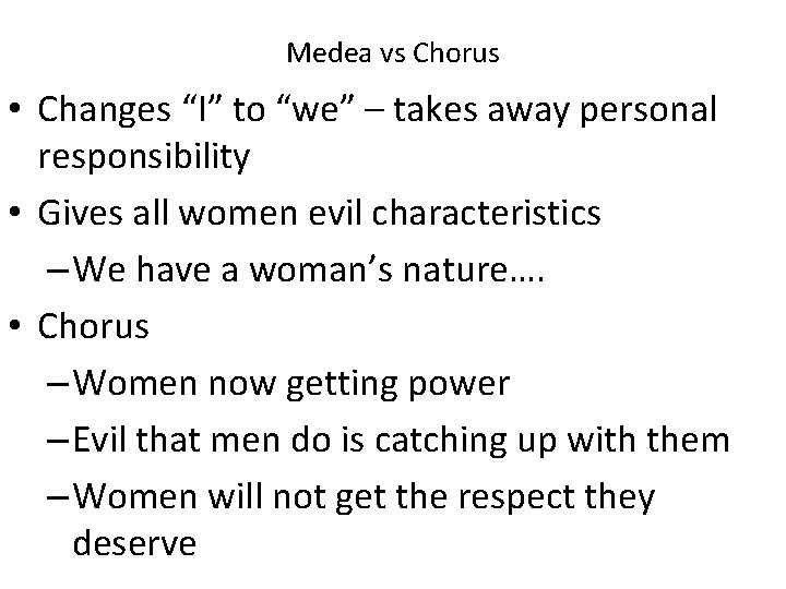 Medea vs Chorus • Changes “I” to “we” – takes away personal responsibility • Medea vs Chorus • Changes “I” to “we” – takes away personal responsibility •