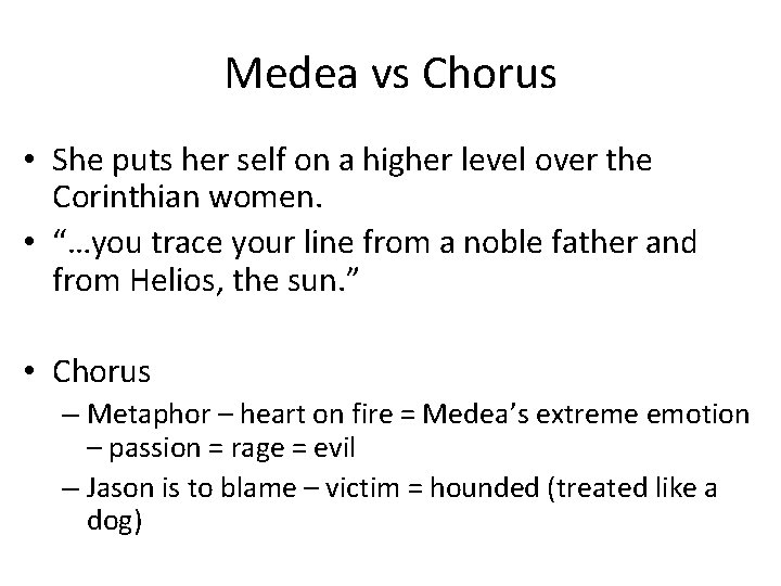 Medea vs Chorus • She puts her self on a higher level over the Medea vs Chorus • She puts her self on a higher level over the