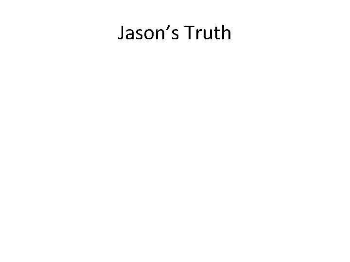 Jason’s Truth Jason’s Truth
