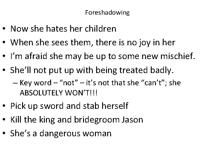 Foreshadowing • • Now she hates her children When she sees them, there is Foreshadowing • • Now she hates her children When she sees them, there is