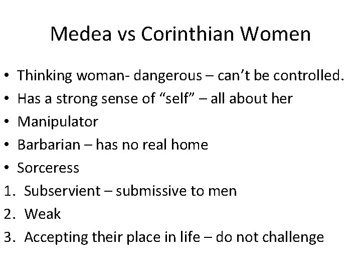 Medea vs Corinthian Women • Thinking woman- dangerous – can’t be controlled. • Has Medea vs Corinthian Women • Thinking woman- dangerous – can’t be controlled. • Has
