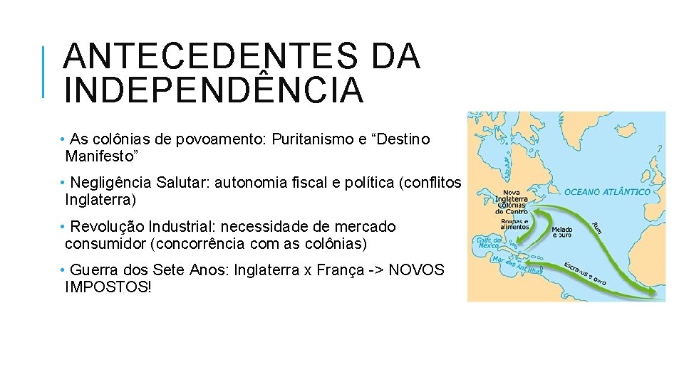 ANTECEDENTES DA INDEPENDÊNCIA • As colônias de povoamento: Puritanismo e “Destino Manifesto” • Negligência