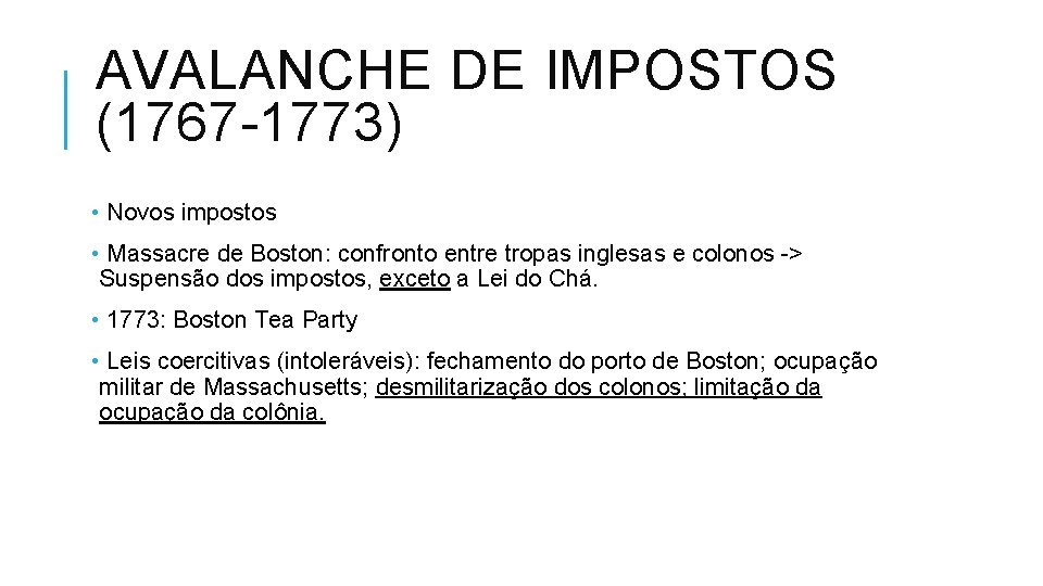 AVALANCHE DE IMPOSTOS (1767 -1773) • Novos impostos • Massacre de Boston: confronto entre