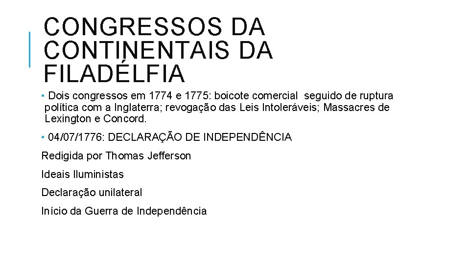 CONGRESSOS DA CONTINENTAIS DA FILADÉLFIA • Dois congressos em 1774 e 1775: boicote comercial