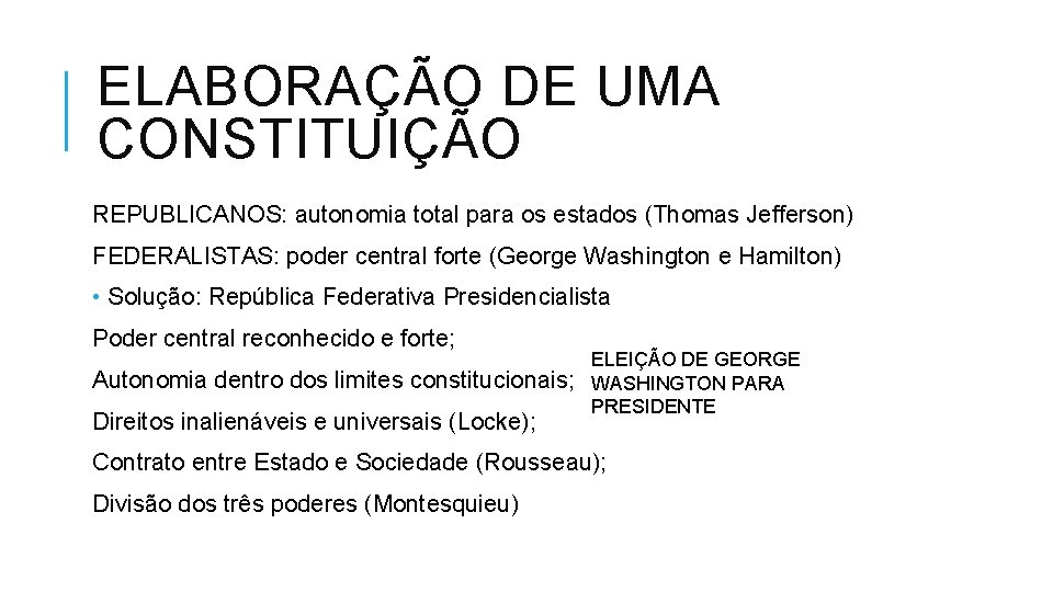 ELABORAÇÃO DE UMA CONSTITUIÇÃO REPUBLICANOS: autonomia total para os estados (Thomas Jefferson) FEDERALISTAS: poder