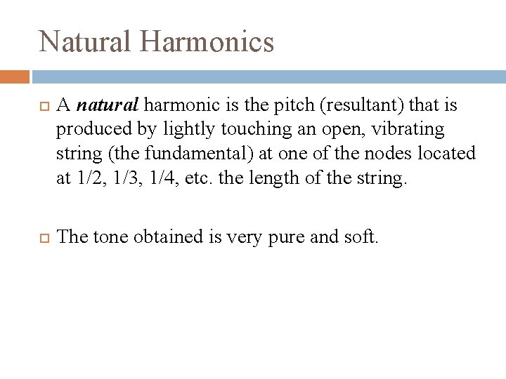 Natural Harmonics A natural harmonic is the pitch (resultant) that is produced by lightly