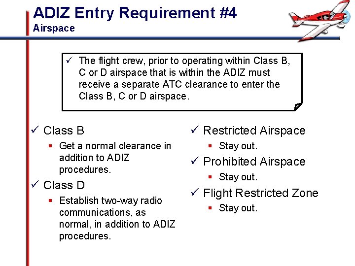 ADIZ Entry Requirement #4 Airspace ü The flight crew, prior to operating within Class