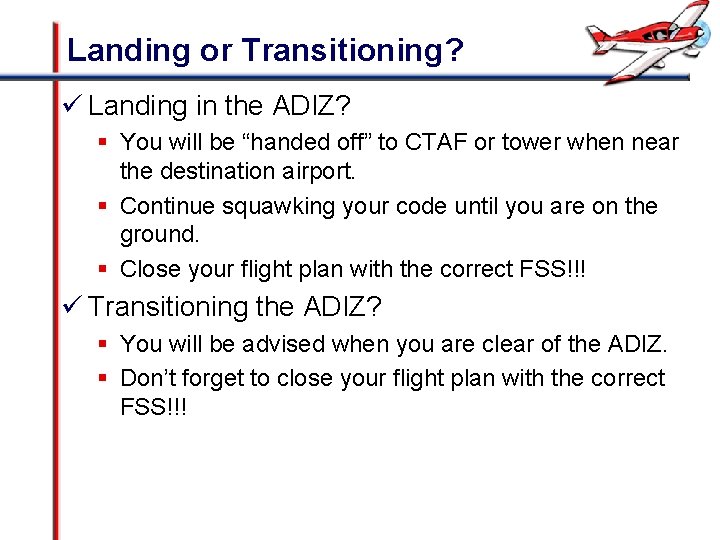 Landing or Transitioning? ü Landing in the ADIZ? § You will be “handed off”