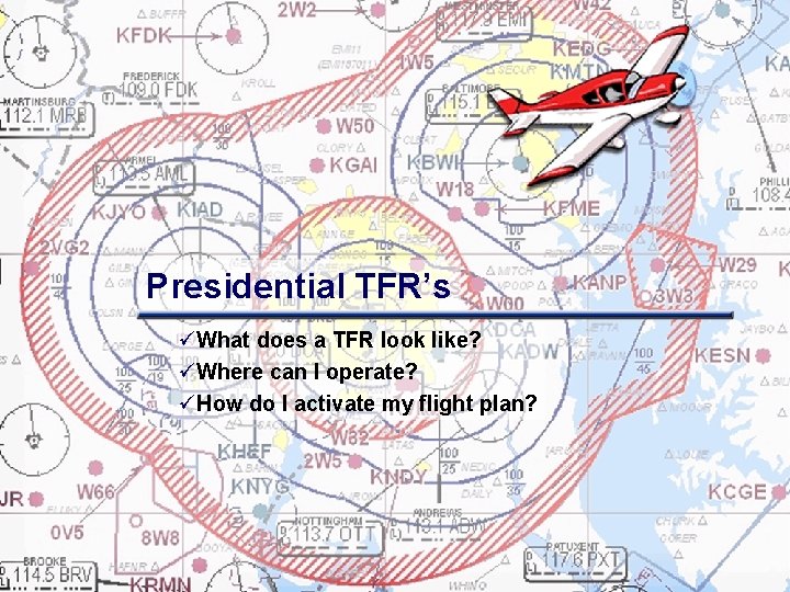 Presidential TFR’s üWhat does a TFR look like? üWhere can I operate? üHow do