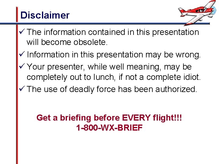 Disclaimer ü The information contained in this presentation will become obsolete. ü Information in