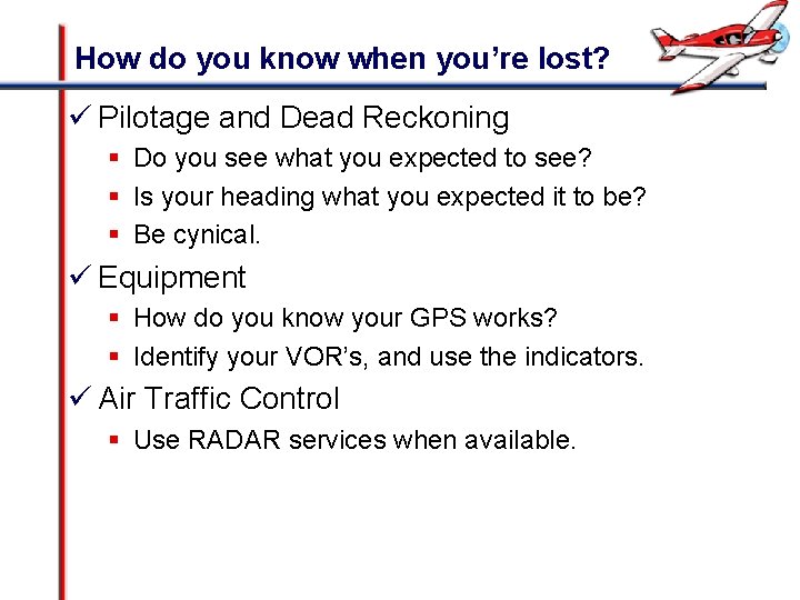 How do you know when you’re lost? ü Pilotage and Dead Reckoning § Do