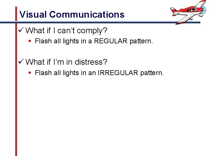 Visual Communications ü What if I can’t comply? § Flash all lights in a