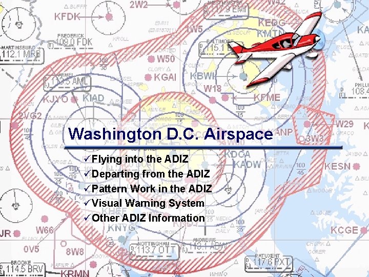 Washington D. C. Airspace üFlying into the ADIZ üDeparting from the ADIZ üPattern Work