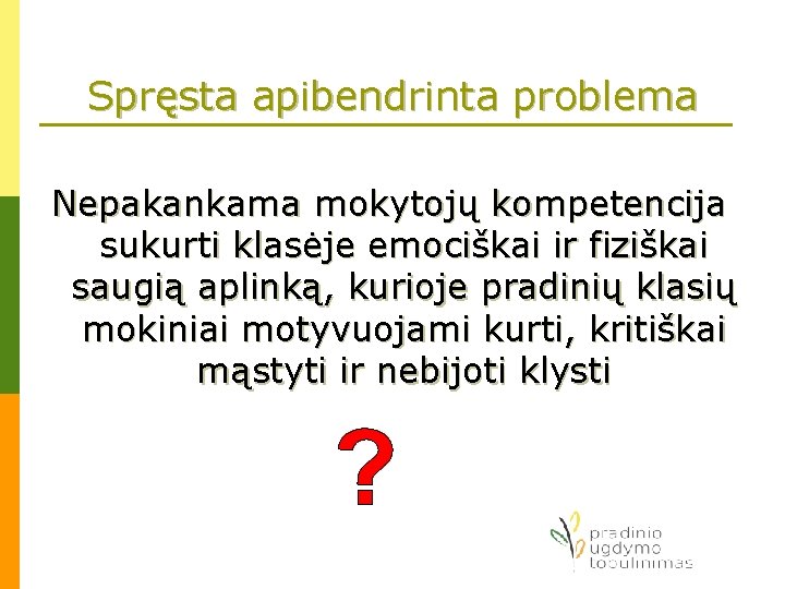 Spręsta apibendrinta problema Nepakankama mokytojų kompetencija sukurti klasėje emociškai ir fiziškai saugią aplinką, kurioje