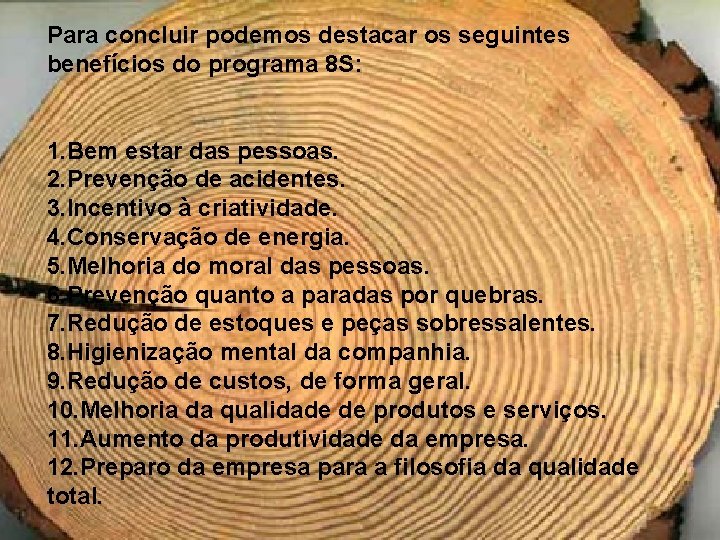 Para concluir podemos destacar os seguintes benefícios do programa 8 S: 1. Bem estar