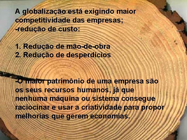 A globalização está exigindo maior competitividade das empresas; -redução de custo: 1. Redução de