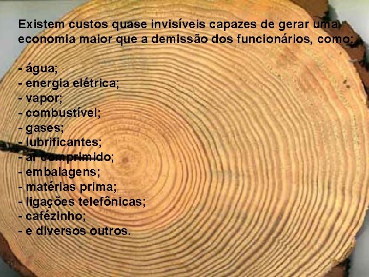 Existem custos quase invisíveis capazes de gerar uma economia maior que a demissão dos