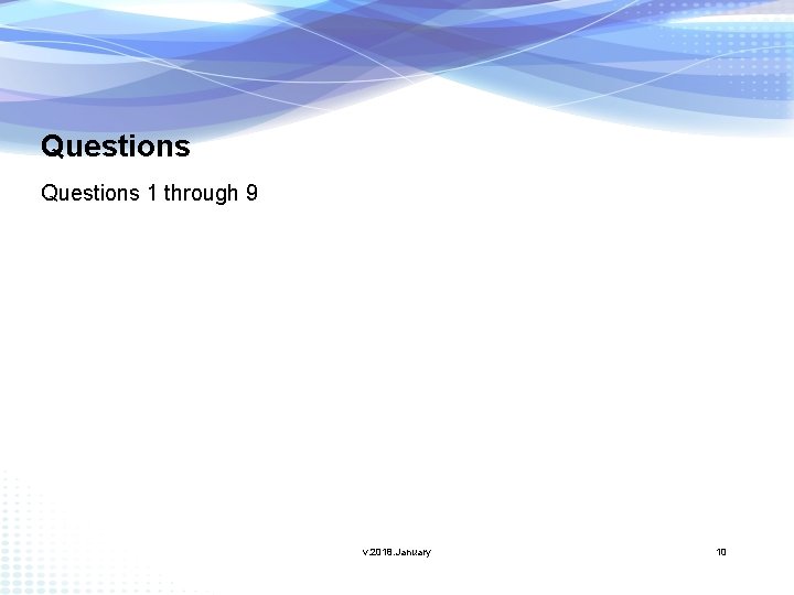 Questions 1 through 9 v. 2018. January 10 