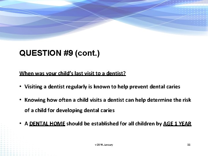 QUESTION #9 (cont. ) When was your child’s last visit to a dentist? •