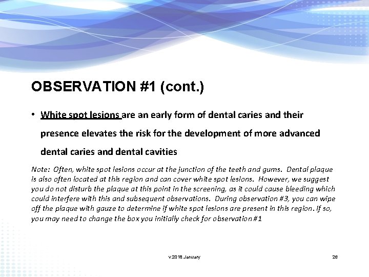 OBSERVATION #1 (cont. ) • White spot lesions are an early form of dental
