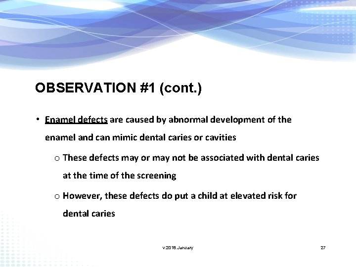OBSERVATION #1 (cont. ) • Enamel defects are caused by abnormal development of the