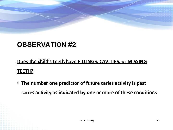 OBSERVATION #2 Does the child’s teeth have FILLINGS, CAVITIES, or MISSING TEETH? • The