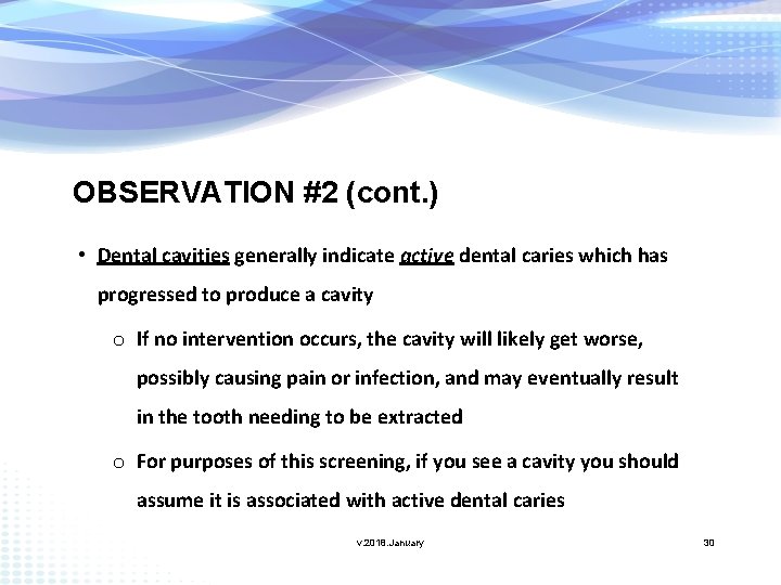 OBSERVATION #2 (cont. ) • Dental cavities generally indicate active dental caries which has