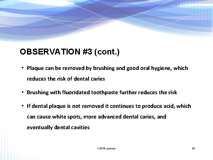 OBSERVATION #3 (cont. ) • Plaque can be removed by brushing and good oral