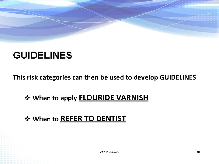 GUIDELINES This risk categories can then be used to develop GUIDELINES v When to