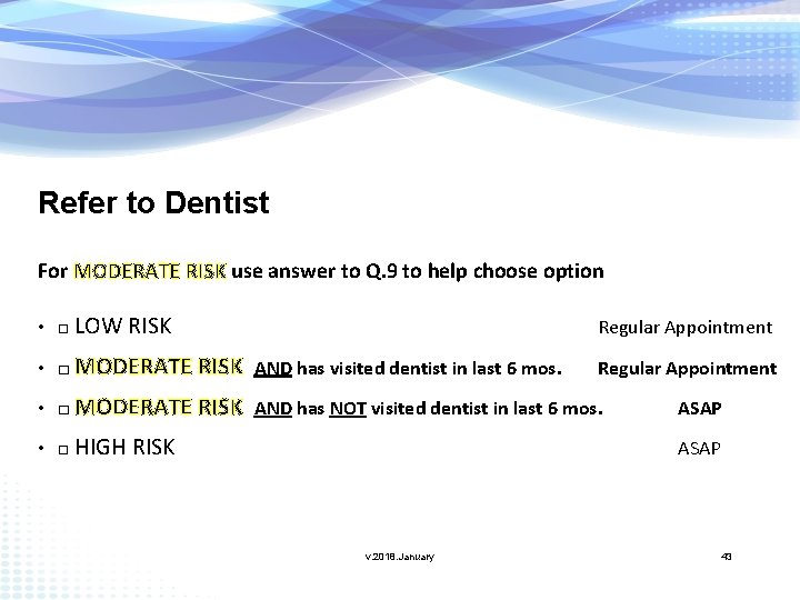 Refer to Dentist For MODERATE RISK use answer to Q. 9 to help choose