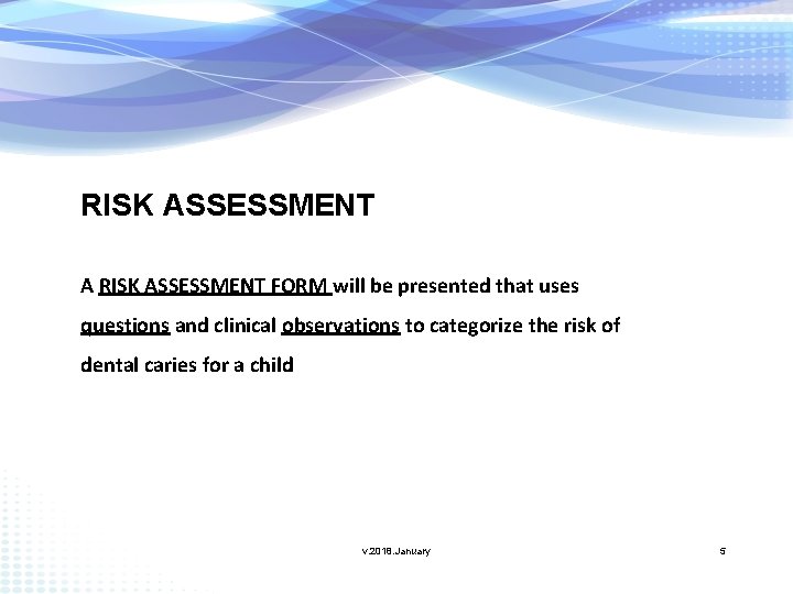 RISK ASSESSMENT A RISK ASSESSMENT FORM will be presented that uses questions and clinical