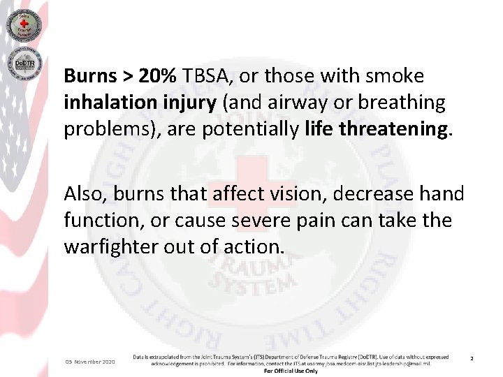 Burns > 20% TBSA, or those with smoke inhalation injury (and airway or breathing